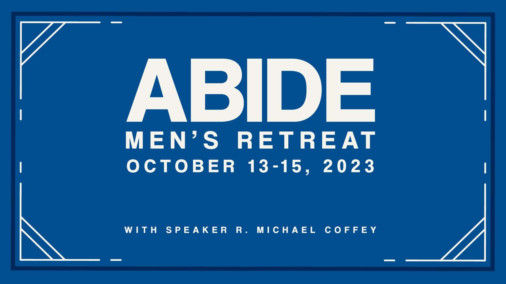 Abide Men's Retreat logo taking place October 13-15 2023